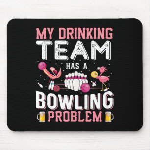 My Drinking Team Has A Bowling Problem - Flamingo Mouse Pad