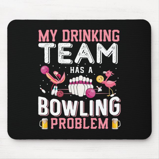 My Drinking Team Has A Bowling Problem - Flamingo  Mouse Pad (Front)