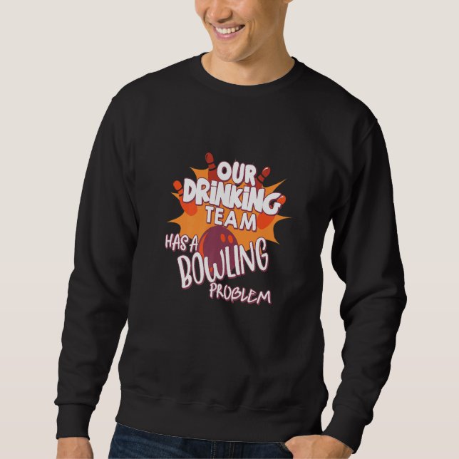 My Drinking Team Has A Bowling Problem For Bowling Sweatshirt (Front)