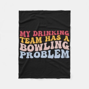My Drinking Team Has A Bowling Problem Funny Bowle Fleece Blanket