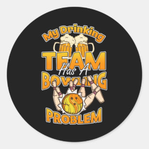 My Drinking Team Has A Bowling Problem - Funny Gif Classic Round Sticker