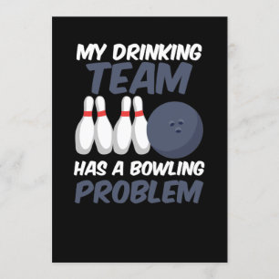 My Drinking Team Has A Bowling Problem Invitation