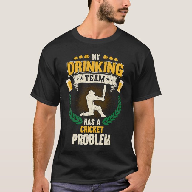 My Drinking Team Has A Cricket Problem  Cricket T-Shirt (Front)