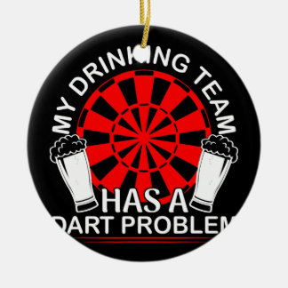 My Drinking Team Has A Dart Problem Darts Ceramic Ornament