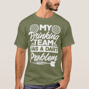 My Drinking Team Has A Dart Problem Darts Funny T-Shirt