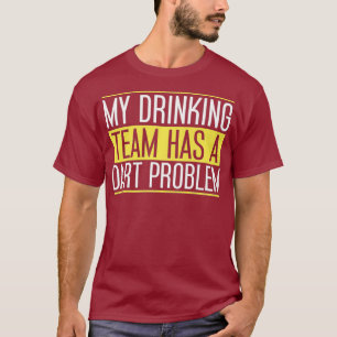 My Drinking Team Has a Dart Problem for Dart T-Shirt