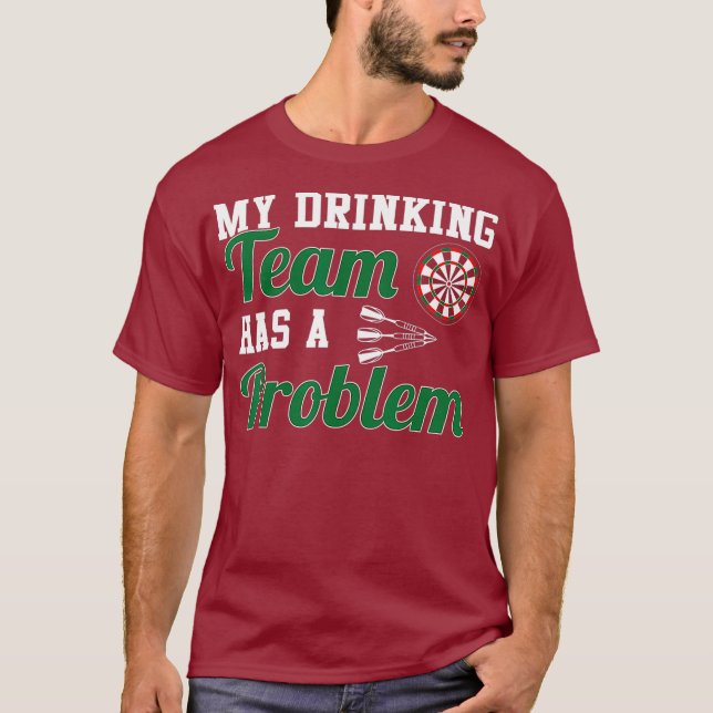 My Drinking Team Has A Dart Throwing Problem T-Shirt (Front)