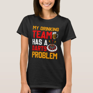 My Drinking Team has a Darts Problem Dart Game Sa T-Shirt