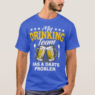 My Drinking Team Has A Darts Problem - Dart Game T-Shirt