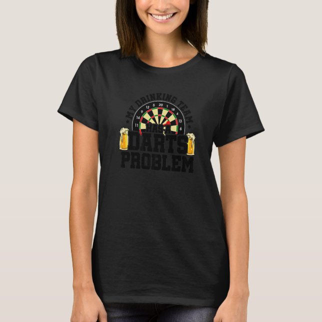My Drinking Team Has A Darts Problem Dart Player D T-Shirt (Front)