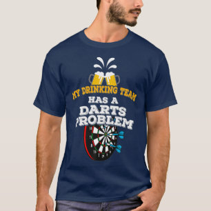 My Drinking Team Has A Darts Problem Funny Darts T-Shirt