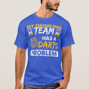 My Drinking Team Has A Darts Problem T-Shirt