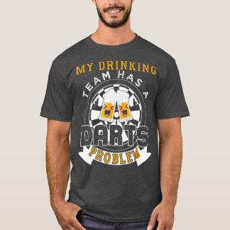 My Drinking Team Has A Darts Problem T-Shirt