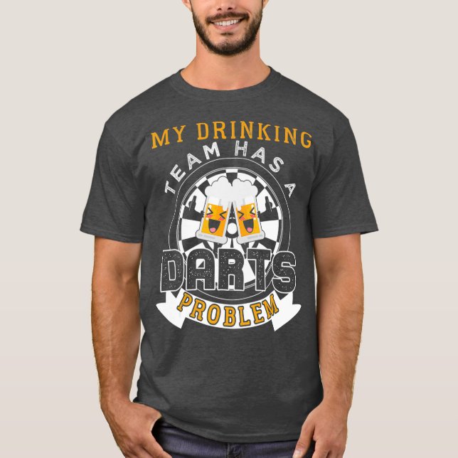 My Drinking Team Has A Darts Problem T-Shirt (Front)
