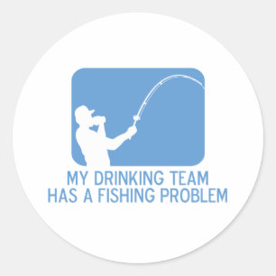 My Drinking Team Has A Fishing Problem Classic Round Sticker