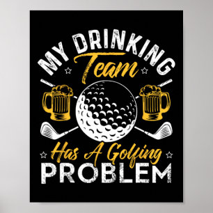 My Drinking Team Has A Golf Problem Shirt Funny Go Poster