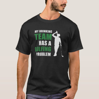 My Drinking Team Has A Golfing Problem Funny Golfe T-Shirt
