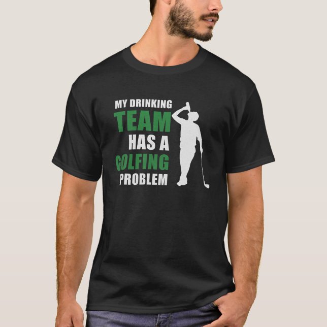 My Drinking Team Has A Golfing Problem Funny Golfe T-Shirt (Front)