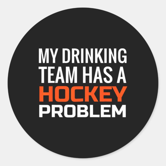 My Drinking Team has a Hockey Problem Classic Round Sticker (Front)