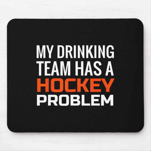 My Drinking Team has a Hockey Problem Mouse Pad (Front)