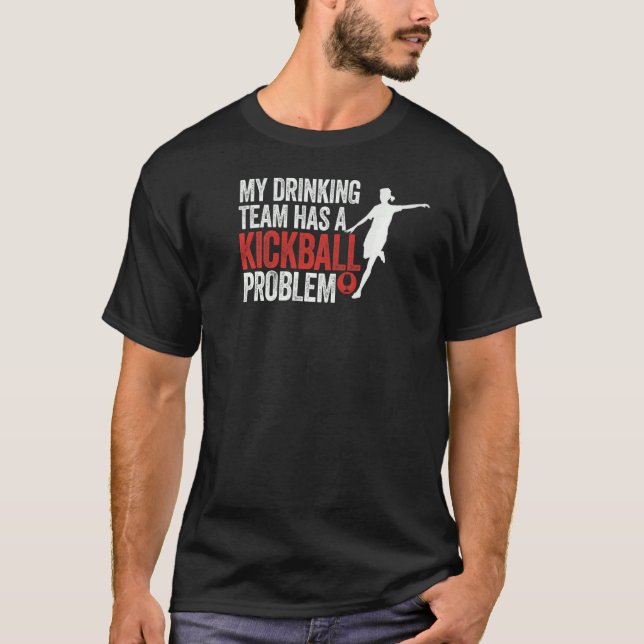 My Drinking Team Has A Kickball Problem Party T-Shirt (Front)