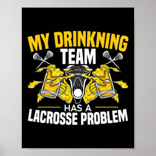 My Drinking Team Has A Lacrosse Problem Alcoholic Poster