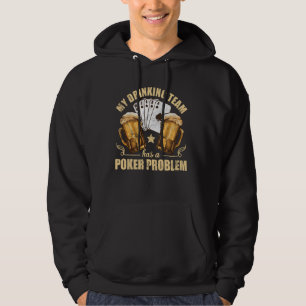My Drinking Team Has A Poker Problem Funny Hold E Hoodie