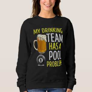 My Drinking Team Has A Pool Problem Billiards Bar  Sweatshirt