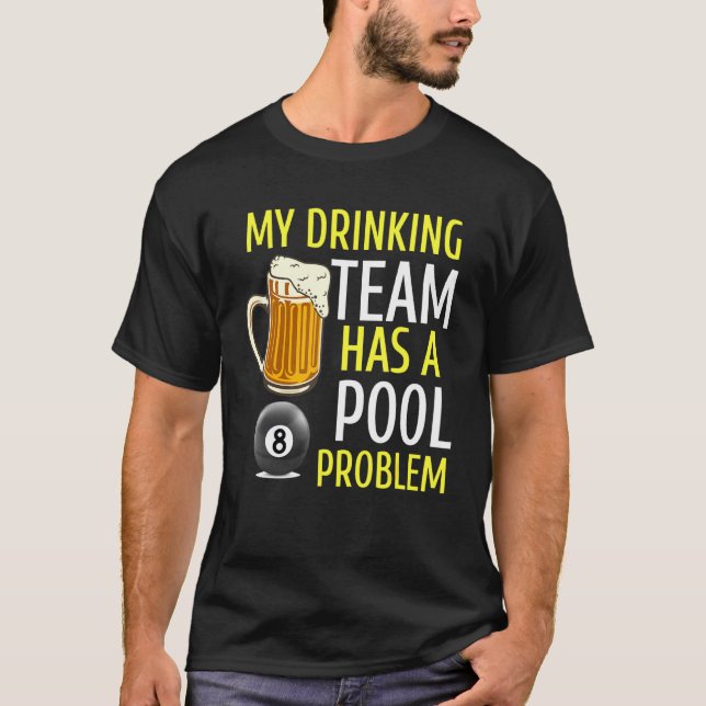 My Drinking Team Has A Pool Problem Billiards Bar  T-Shirt (Front)