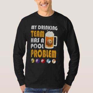 My Drinking Team Has A Pool Problem Drinker Beer T-Shirt