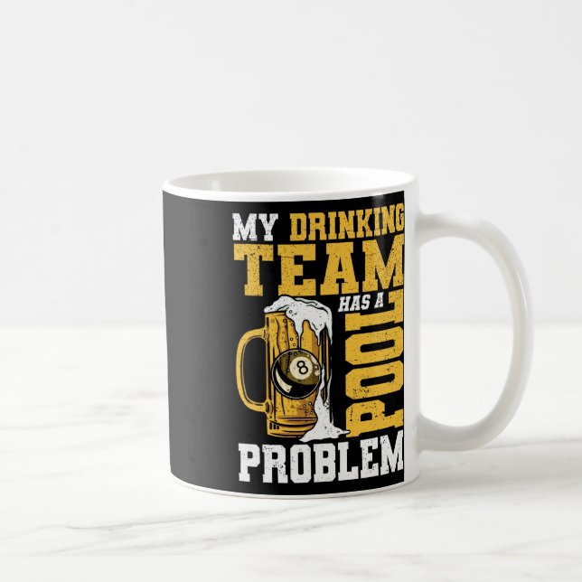 My Drinking Team Has A Pool Problem Pool Billiard  Coffee Mug (Right)