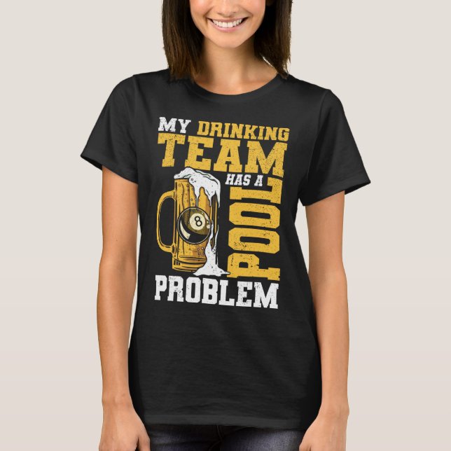 My Drinking Team Has A Pool Problem Pool Billiard  T-Shirt (Front)