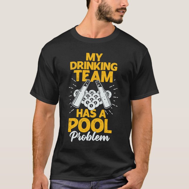 My Drinking Team Has A Pool Problem T-Shirt (Front)