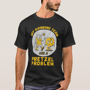 My Drinking Team Has A Pretzel Problem Baking Pret T-Shirt