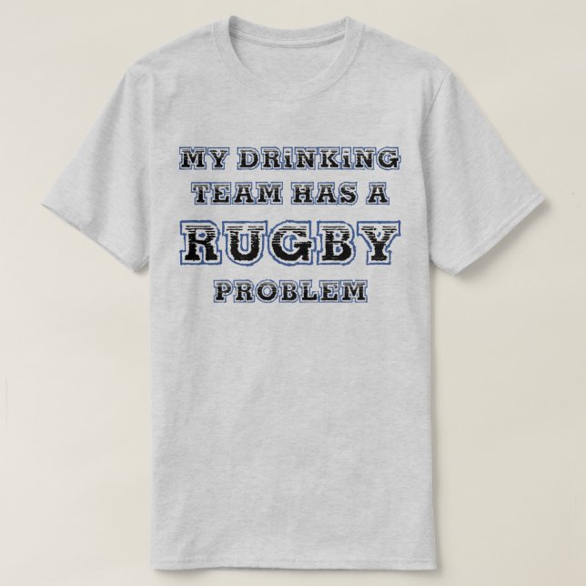 My Drinking Team Has A Rugby Problem Funny T-Shirt (Design Front)