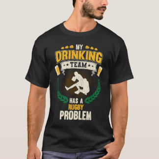My Drinking Team Has A Rugby Problem Rugby T-Shirt