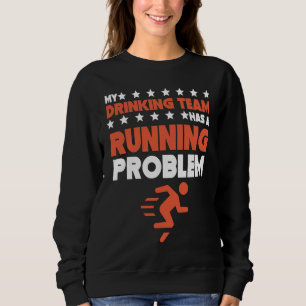 My Drinking Team Has A Running Problem Cross Coun Sweatshirt