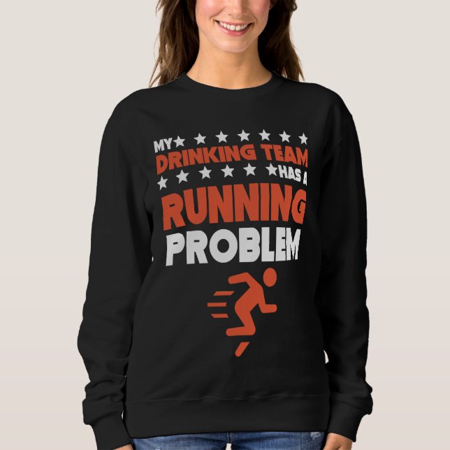 My Drinking Team Has A Running Problem  Cross Coun Sweatshirt (Front)