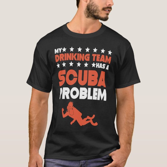 My Drinking Team Has A Scuba Problem  Scuba Diving T-Shirt (Front)
