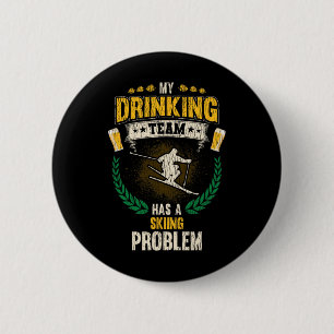 My Drinking Team Has A Skiing Problem Funny Skier 6 Cm Round Badge