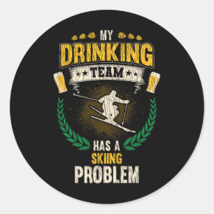 My Drinking Team Has A Skiing Problem Funny Skier Classic Round Sticker