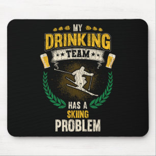 My Drinking Team Has A Skiing Problem Funny Skier Mouse Pad