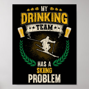 My Drinking Team Has A Skiing Problem Funny Skier Poster