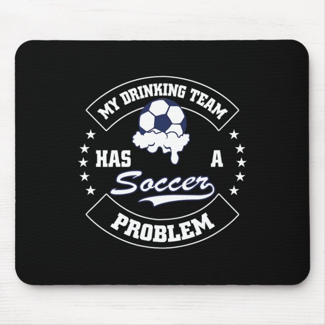 My Drinking Team Has A Soccer Problem - Funny Socc Mouse Pad (Front)