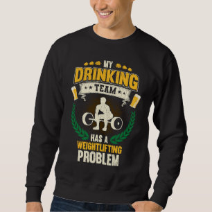 My Drinking Team Has A Weightlifting Problem  Fitn Sweatshirt