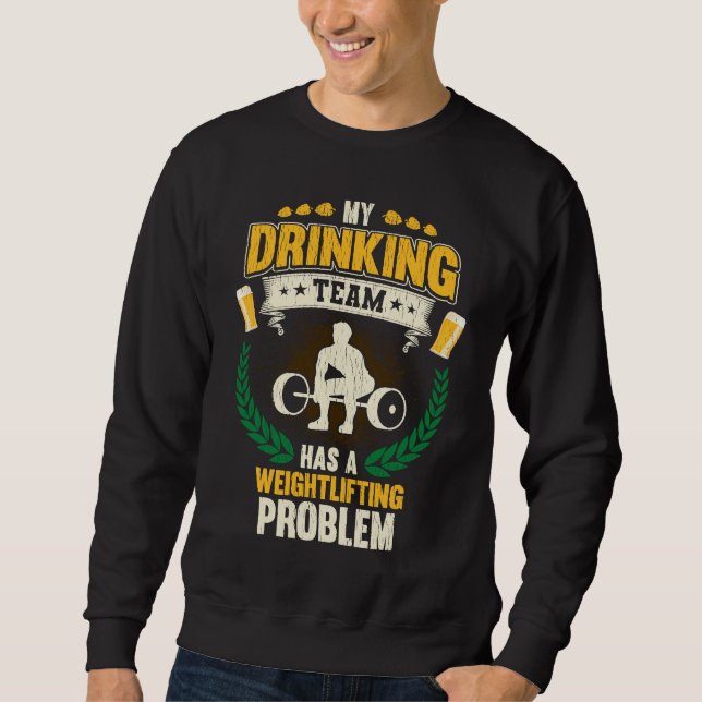 My Drinking Team Has A Weightlifting Problem  Fitn Sweatshirt (Front)