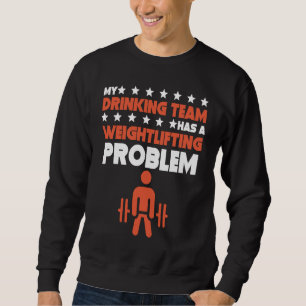 My Drinking Team Has A Weightlifting Problem Lift Sweatshirt