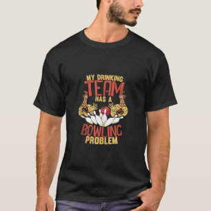 My Drinking Team Has Bowling Problem Funny Chicken T-Shirt