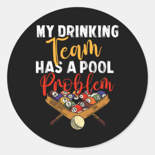 My Drinking Team Has Pool Problem Snooker Billiard Classic Round Sticker