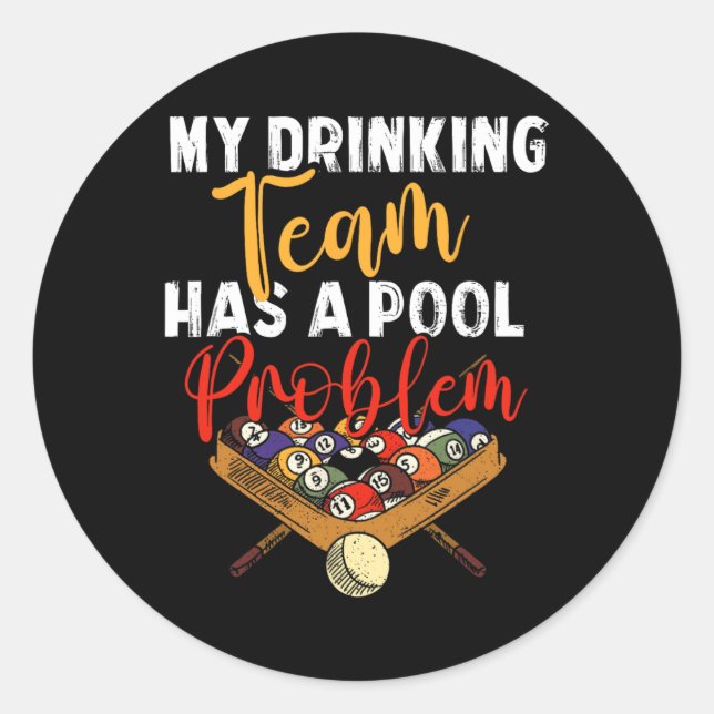 My Drinking Team Has Pool Problem Snooker Billiard Classic Round Sticker (Front)